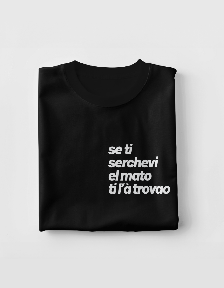 T-shirt Matto con frase Se ti serchevi el matto ti l’à trovao