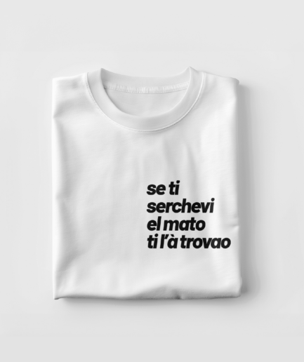 T-shirt Matto con frase Se ti serchevi el matto ti l’à trovao