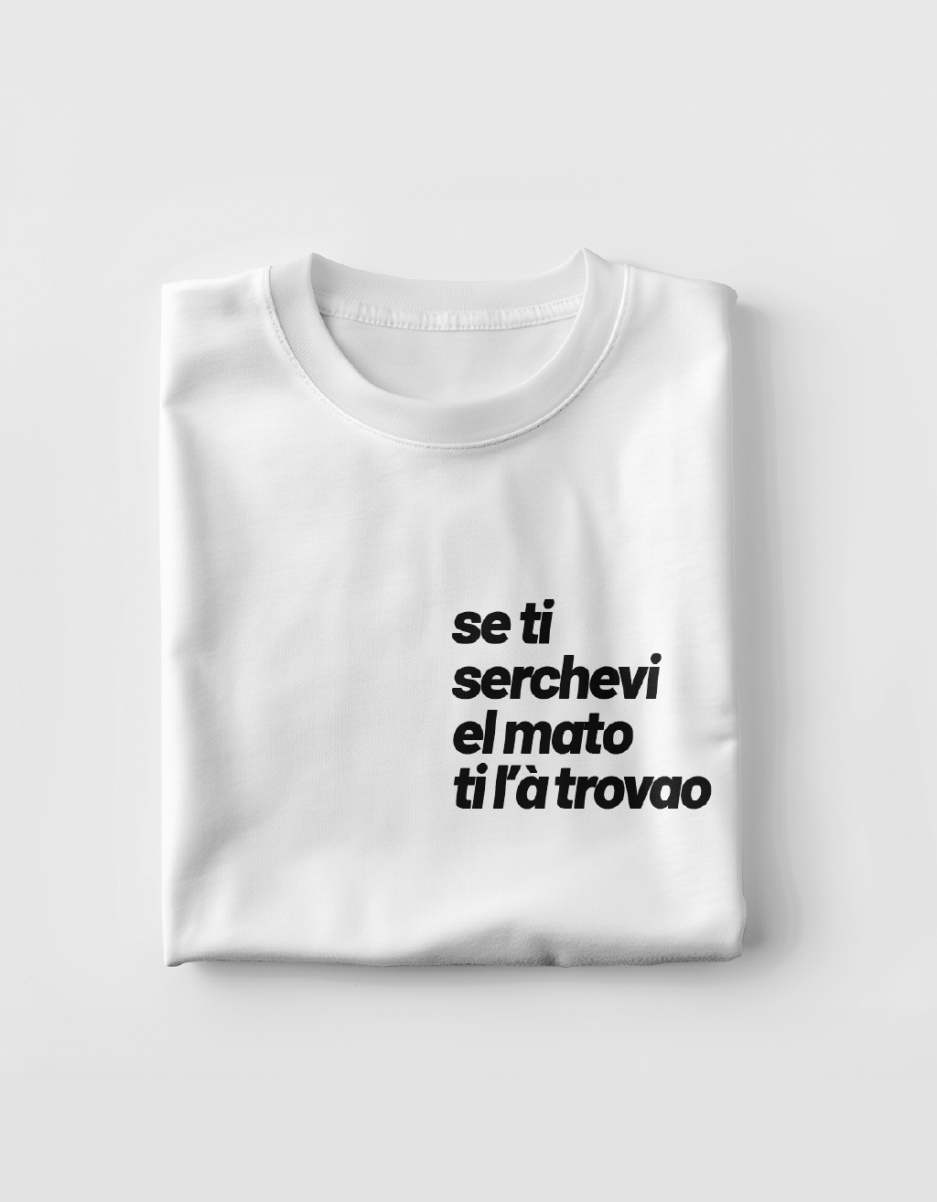 T-shirt Matto con frase Se ti serchevi el matto ti l’à trovao